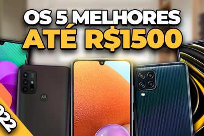 Conheça os 5 melhores Smartphones até R$ 1500 Reais em 2022